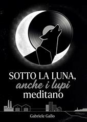 Sotto la luna, anche i lupi meditano