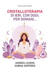Cristalloterapia di ieri, con oggi, per domani…