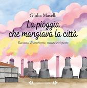 La pioggia che mangiava la città. Racconti di ambiente, natura e rispetto