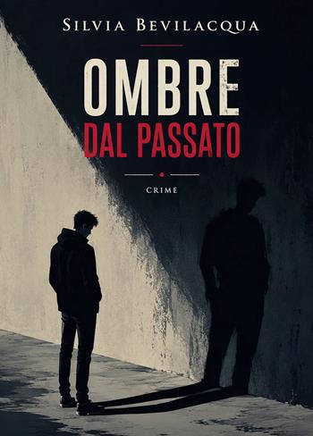 Ombre dal passato - Silvia Bevilacqua - Libro Passione Scrittore selfpublishing 2026 | Libraccio.it