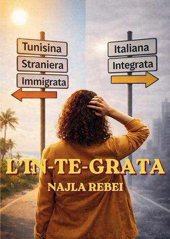 L'in-te-grata - Najla Rebei - Libro Passione Scrittore selfpublishing 2026 | Libraccio.it