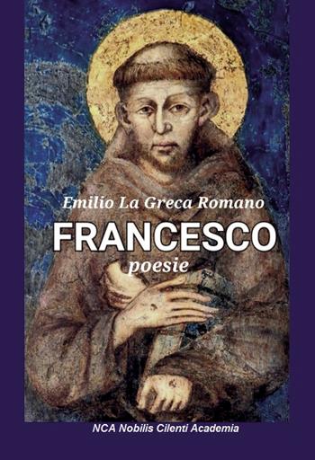 Francesco - Emilio La Greca Romano - Libro Passione Scrittore selfpublishing 2026 | Libraccio.it
