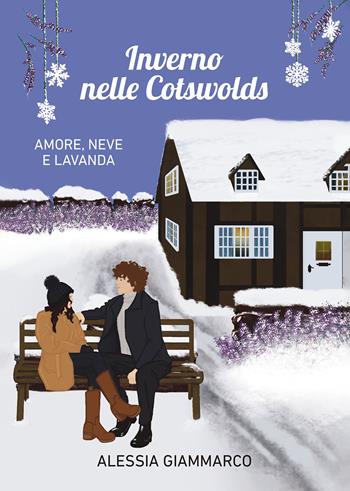 Inverno nelle Cotswolds. Amore, neve e lavanda - Alessia Giammarco - Libro Passione Scrittore selfpublishing 2025 | Libraccio.it