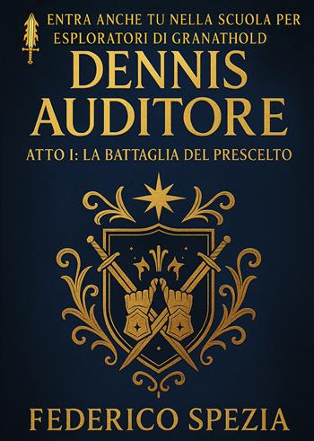 La battaglia del prescelto. Dennis Auditore. Atto I. Ediz. speciale - Federico Spezia - Libro Passione Scrittore selfpublishing 2025 | Libraccio.it