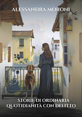 Storie di ordinaria quotidianità con delitto. Ricordi, segreti e bugie. Viole per nonna Clementina. Due suore e una contessa