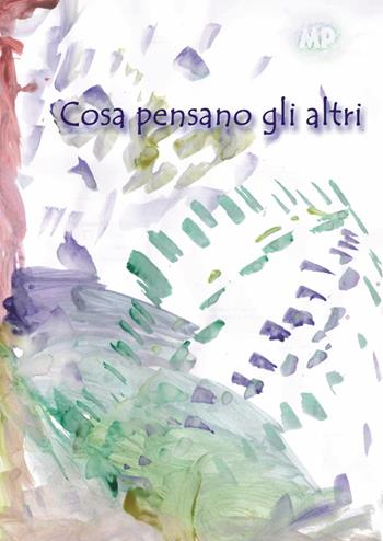 Cosa pensano gli altri - MP - Libro Passione Scrittore selfpublishing 2025 | Libraccio.it