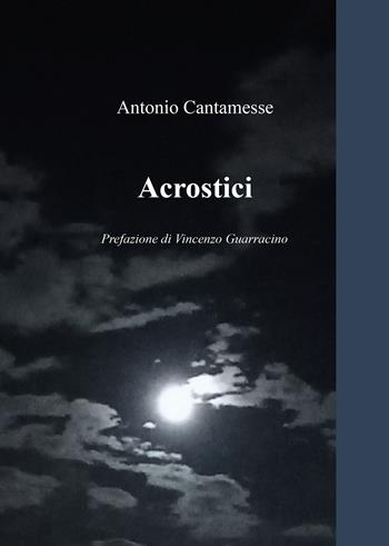 Acrostici - Antonio Cantamesse - Libro Passione Scrittore selfpublishing 2025 | Libraccio.it