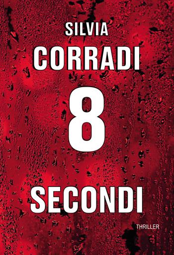 8 secondi - Silvia Corradi - Libro Passione Scrittore selfpublishing 2025 | Libraccio.it