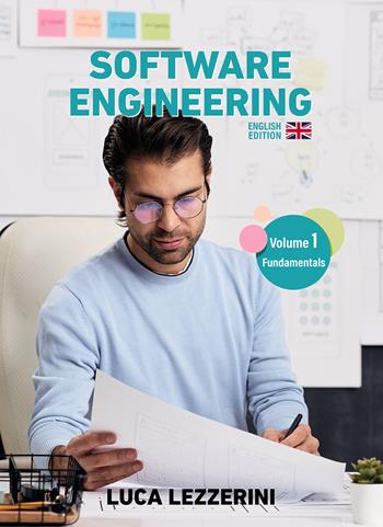 Software engineering. Vol. 1: Fundamentals - Luca Lezzerini - Libro Passione Scrittore selfpublishing 2025 | Libraccio.it