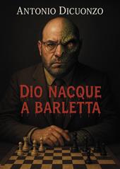 Dio nacque a Barletta