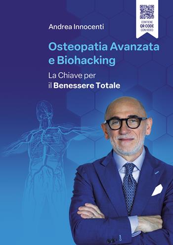 Osteopatia avanzata e biohacking. La chiave per il benessere totale - Andrea Innocenti - Libro Passione Scrittore selfpublishing 2025 | Libraccio.it