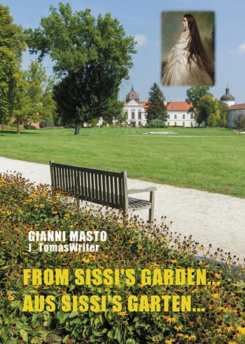 From Sissi's garden...-Aus Sissi's Garten…. Ediz. bilingue - Gianni Masto - Libro Passione Scrittore selfpublishing 2025 | Libraccio.it