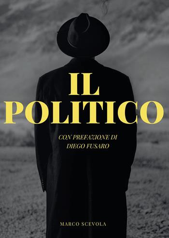 Il politico - Marco Scevola - Libro Passione Scrittore selfpublishing 2025 | Libraccio.it