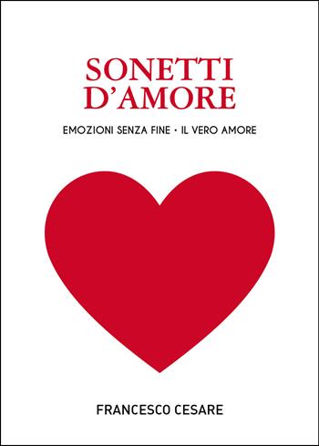 Sonetti d'amore. Emozioni senza fine. Il vero amore - Francesco Cesare - Libro Passione Scrittore selfpublishing 2025 | Libraccio.it