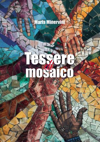 Tessere di mosaico - Maria Minervini - Libro Passione Scrittore selfpublishing 2025 | Libraccio.it