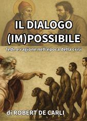 Il dialogo (im)possibile. Fede e ragione nell'epoca della crisi