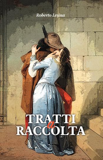 Tratti a raccolta - Roberto Lesina - Libro Passione Scrittore selfpublishing 2025 | Libraccio.it