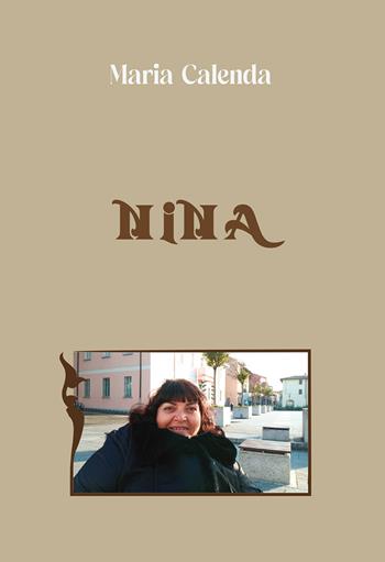 Nina - Maria Calenda - Libro Passione Scrittore selfpublishing 2025 | Libraccio.it