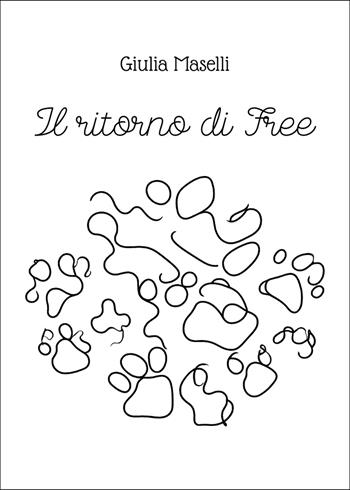 Il ritorno di Free - Giulia Maselli - Libro Passione Scrittore selfpublishing 2025 | Libraccio.it