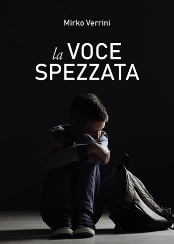 La voce spezzata - Mirko Verrini - Libro Passione Scrittore selfpublishing 2025 | Libraccio.it