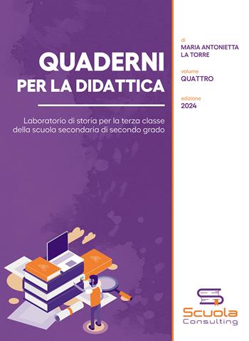Quaderni per la didattica. Laboratorio di storia per la terza classe della scuola secondaria di secondo grado. Vol. 4 - Maria Antonietta La Torre - Libro Passione Scrittore selfpublishing 2025 | Libraccio.it