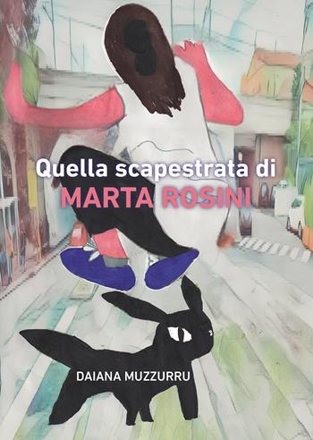 Quella scapestrata di Marta Rosini - Daiana Muzzurru - Libro Passione Scrittore selfpublishing 2025 | Libraccio.it