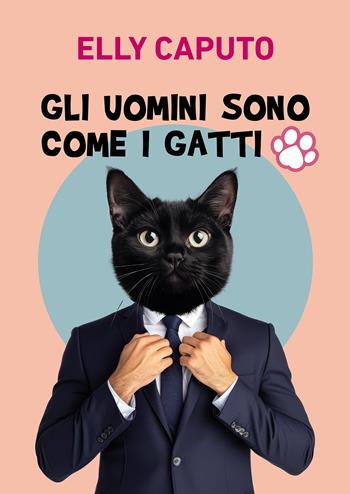 Gli uomini sono come i gatti - Elly Caputo - Libro Passione Scrittore selfpublishing 2025 | Libraccio.it