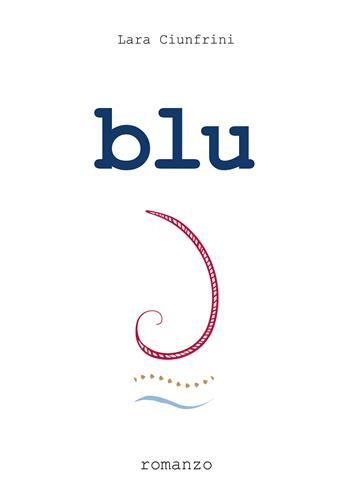 Blu - Lara Ciunfrini - Libro Passione Scrittore selfpublishing 2025 | Libraccio.it