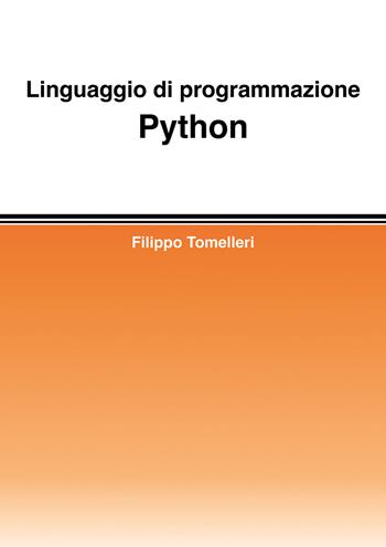 Linguaggio di programmazione Python - Filippo Tomelleri - Libro Passione Scrittore selfpublishing 2025 | Libraccio.it
