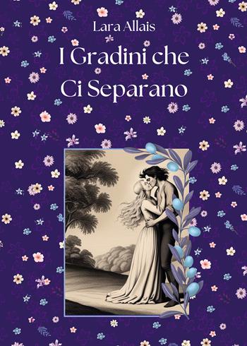 I gradini che ci separano - Lara Allais - Libro Passione Scrittore selfpublishing 2025 | Libraccio.it