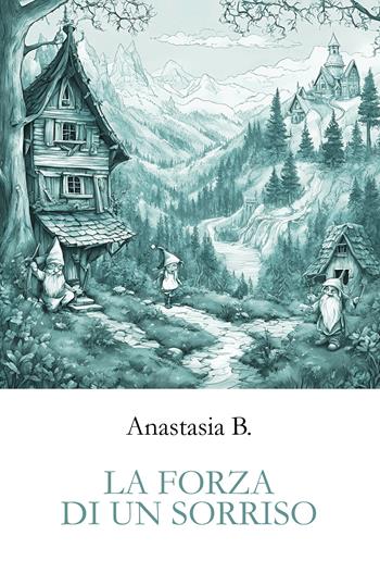 La forza di un sorriso - B. Anastasia - Libro Passione Scrittore selfpublishing 2025 | Libraccio.it