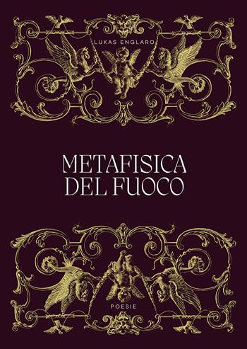 Metafisica del fuoco - Lukas Englaro - Libro Passione Scrittore selfpublishing 2025 | Libraccio.it