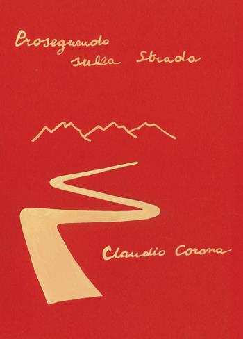 Proseguendo sulla strada - Claudio Corona - Libro Passione Scrittore selfpublishing 2025 | Libraccio.it