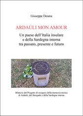 Ardaùli mon Amour. Un paese dell'Italia insulare e della Sardegna interna tra passato, presente e futuro. Bilancio del Progetto di recupero della memoria storica di Ardaùli, del Barigadu e della Sardegna interna
