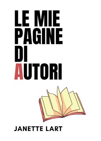 Le mie pagine di autori - Janette Lart - Libro Passione Scrittore selfpublishing 2025 | Libraccio.it