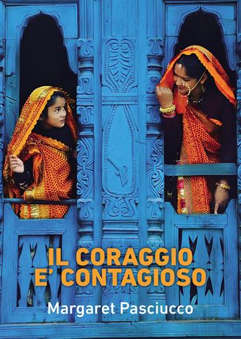 Il coraggio è contagioso - Margaret Pasciucco - Libro Passione Scrittore selfpublishing 2025 | Libraccio.it