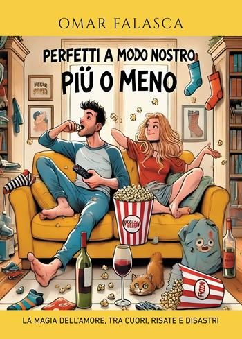 Perfetti a modo nostro (più o meno). La magia dell'amore, tra cuori, risate e disastri - Omar Falasca - Libro Passione Scrittore selfpublishing 2025 | Libraccio.it
