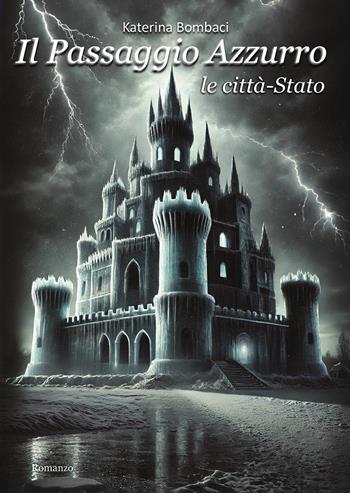 Il passaggio azzurro. Vol. 2: Le città-stato - Katerina Bombaci - Libro Passione Scrittore selfpublishing 2025 | Libraccio.it