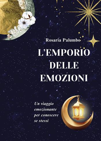 L'emporio delle emozioni. Un viaggio emozionante per conoscere se stessi - Rosaria Palumbo - Libro Passione Scrittore selfpublishing 2024 | Libraccio.it