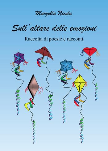 Sull'altare delle emozioni - Nicola Marzella - Libro Passione Scrittore selfpublishing 2024 | Libraccio.it