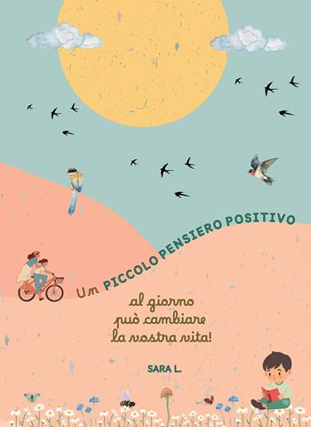 Piccolo pensiero positivo - L. Sara - Libro Passione Scrittore selfpublishing 2024 | Libraccio.it