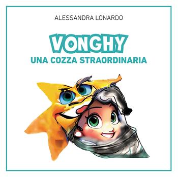 Vonghy. Una cozza straordinaria - Alessandra Lonardo - Libro Passione Scrittore selfpublishing 2025 | Libraccio.it