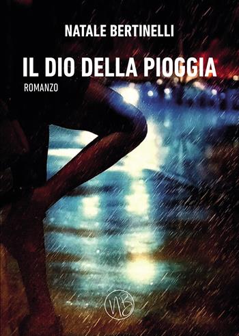 Il dio della pioggia - Natale Bertinelli - Libro Passione Scrittore selfpublishing 2024 | Libraccio.it