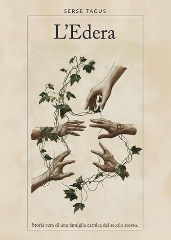 L'edera. Storia vera di una famiglia carnica del secolo scorso - Serse Tacus - Libro Passione Scrittore selfpublishing 2024 | Libraccio.it