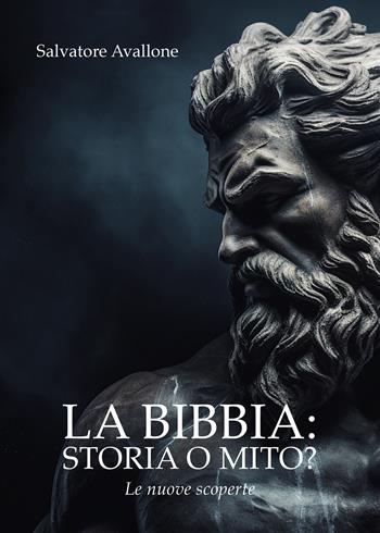 La Bibbia: storia o mito? Le nuove scoperte - Salvatore Avallone - Libro Passione Scrittore selfpublishing 2024 | Libraccio.it