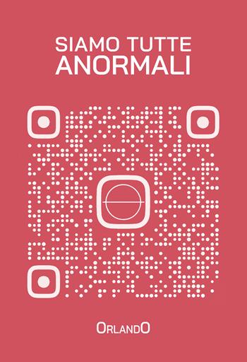Siamo tutte anormali - Orlando - Libro Passione Scrittore selfpublishing 2024 | Libraccio.it