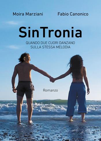 Sintronia. Quando due cuori danzano sulla stessa melodia - Moira Marziani, Fabio Canonico - Libro Passione Scrittore selfpublishing 2024 | Libraccio.it