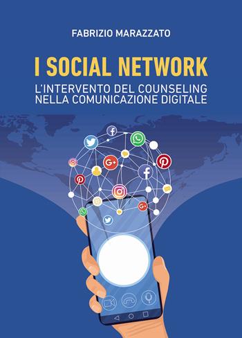 I social network: l'intervento del counseling nella comunicazione digitale - Fabrizio Marazzato - Libro Passione Scrittore selfpublishing 2024 | Libraccio.it