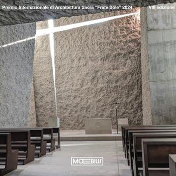 Premio internazionale di architettura sacra «Frate Sole». VIII edizione  - Libro Moebius 2024 | Libraccio.it