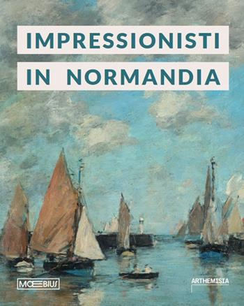 Impressionisti in Normandia. Ediz. illustrata  - Libro Moebius 2024 | Libraccio.it
